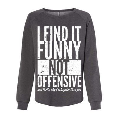 Find It Funny Not Offensive Happier Then You Womens California Wash Sweatshirt