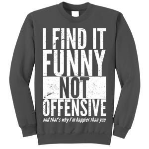 Find It Funny Not Offensive Happier Then You Tall Sweatshirt