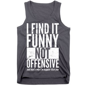 Find It Funny Not Offensive Happier Then You Tank Top