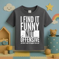 Find It Funny Not Offensive Happier Then You Toddler T-Shirt
