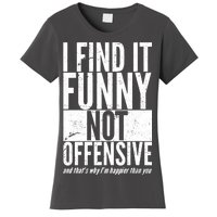 Find It Funny Not Offensive Happier Then You Women's T-Shirt