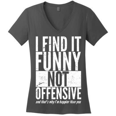 Find It Funny Not Offensive Happier Then You Women's V-Neck T-Shirt