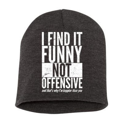 Find It Funny Not Offensive Happier Then You Short Acrylic Beanie