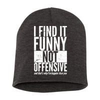 Find It Funny Not Offensive Happier Then You Short Acrylic Beanie
