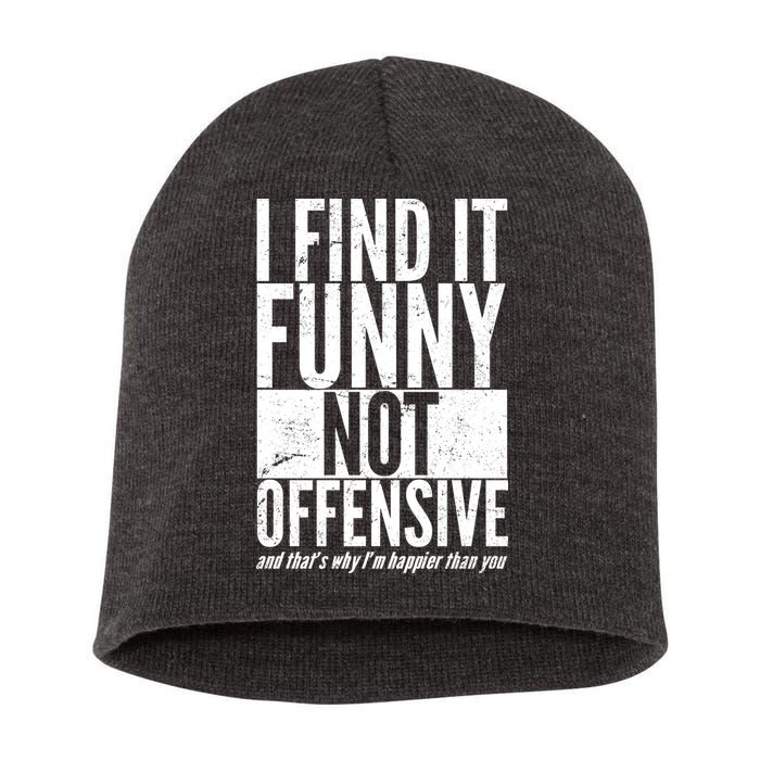 Find It Funny Not Offensive Happier Then You Short Acrylic Beanie