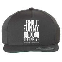 Find It Funny Not Offensive Happier Then You Wool Snapback Cap