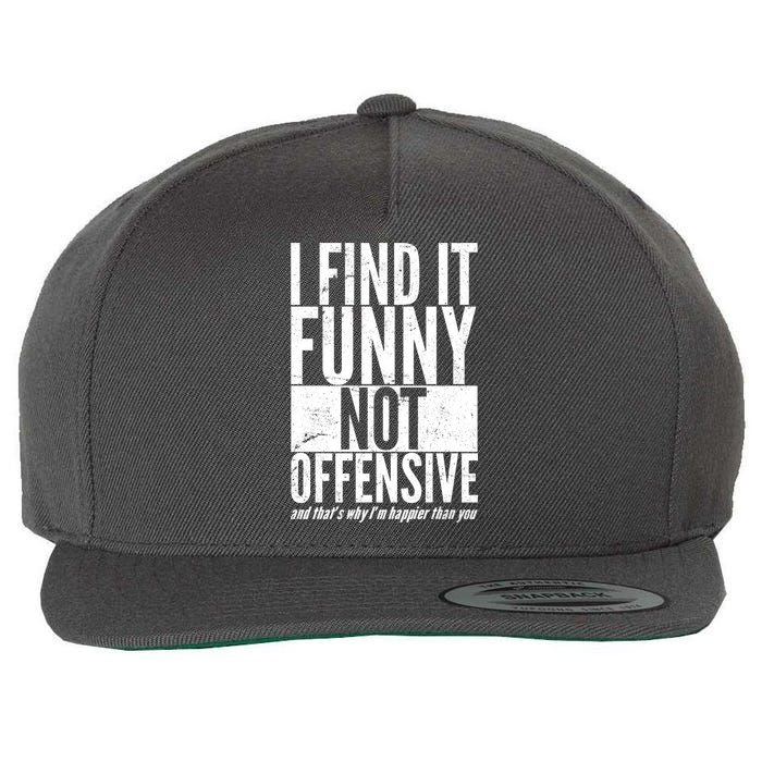 Find It Funny Not Offensive Happier Then You Wool Snapback Cap