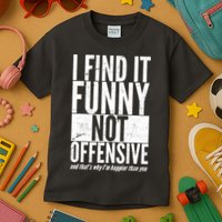 Find It Funny Not Offensive Happier Then You Kids T-Shirt