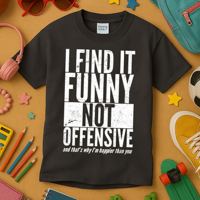 Find It Funny Not Offensive Happier Then You Kids T-Shirt