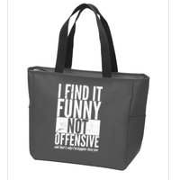 Find It Funny Not Offensive Happier Then You Zip Tote Bag