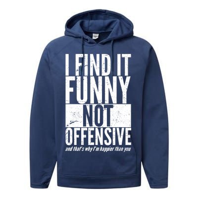 Find It Funny Not Offensive Happier Then You Performance Fleece Hoodie