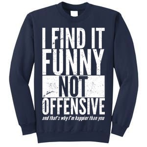 Find It Funny Not Offensive Happier Then You Sweatshirt