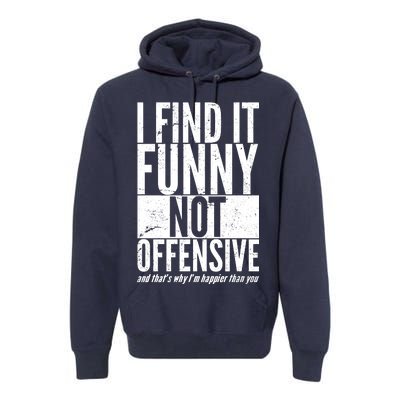 Find It Funny Not Offensive Happier Then You Premium Hoodie