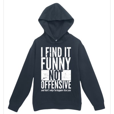 Find It Funny Not Offensive Happier Then You Urban Pullover Hoodie