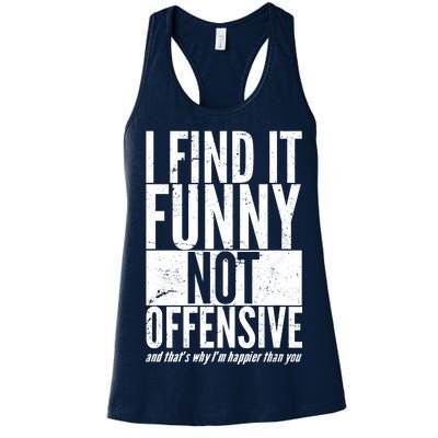 Find It Funny Not Offensive Happier Then You Women's Racerback Tank