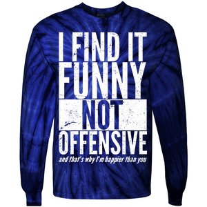 Find It Funny Not Offensive Happier Then You Tie-Dye Long Sleeve Shirt