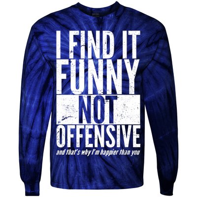 Find It Funny Not Offensive Happier Then You Tie-Dye Long Sleeve Shirt