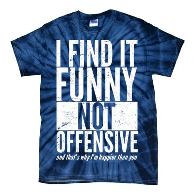 Find It Funny Not Offensive Happier Then You Tie-Dye T-Shirt