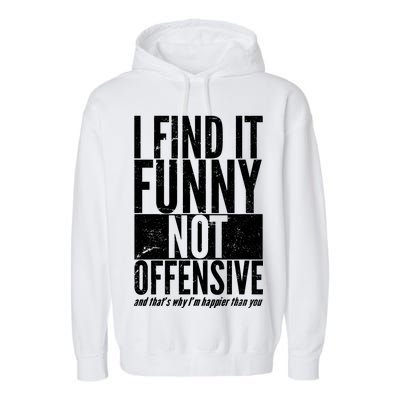 Find It Funny Not Offensive Happier Then You Garment-Dyed Fleece Hoodie