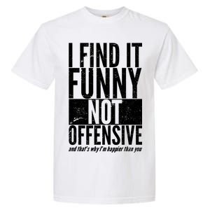 Find It Funny Not Offensive Happier Then You Garment-Dyed Heavyweight T-Shirt