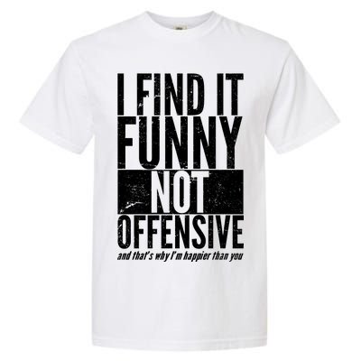 Find It Funny Not Offensive Happier Then You Garment-Dyed Heavyweight T-Shirt