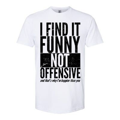 Find It Funny Not Offensive Happier Then You Softstyle® CVC T-Shirt