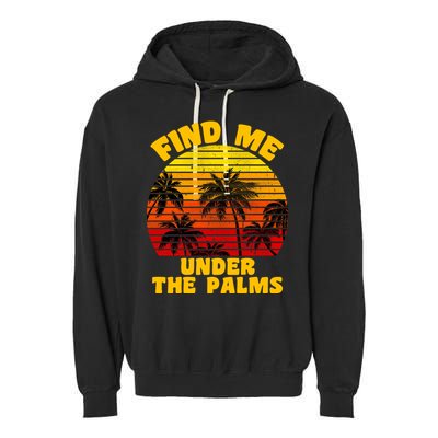 Find Me Under The Palms Garment-Dyed Fleece Hoodie