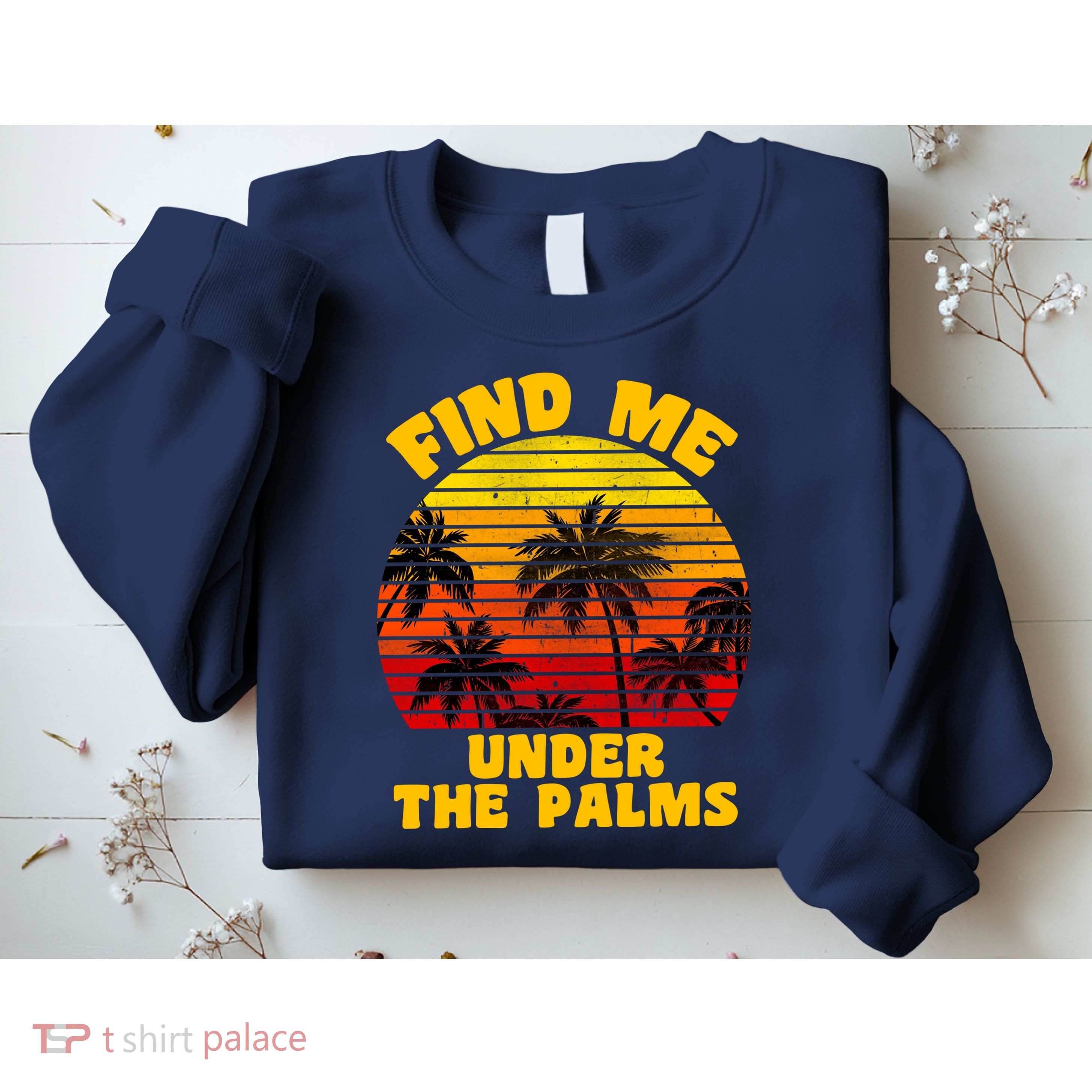 Find Me Under The Palms Sweatshirt