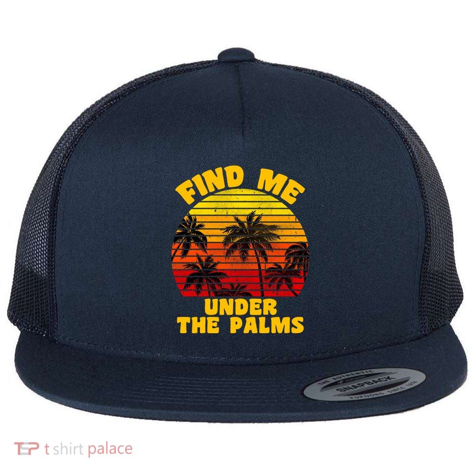 Find Me Under The Palms Flatbill Hat