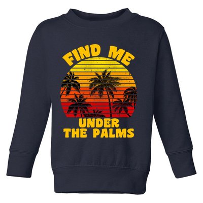 Find Me Under The Palms Toddler Sweatshirt