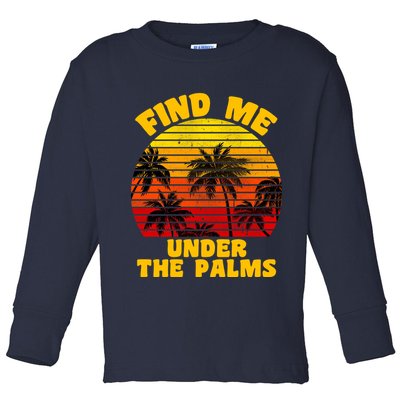 Find Me Under The Palms Toddler Long Sleeve Shirt