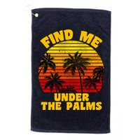 Find Me Under The Palms Golf Towel