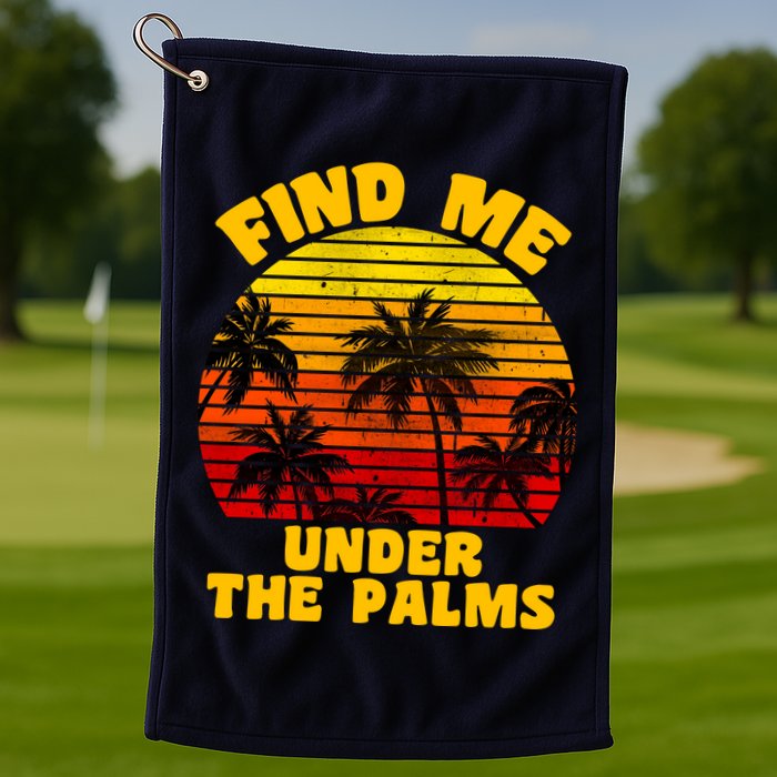 Find Me Under The Palms Golf Towel