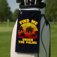 Find Me Under The Palms Golf Towel