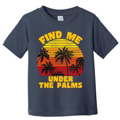 Find Me Under The Palms Toddler T-Shirt