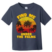 Find Me Under The Palms Toddler T-Shirt
