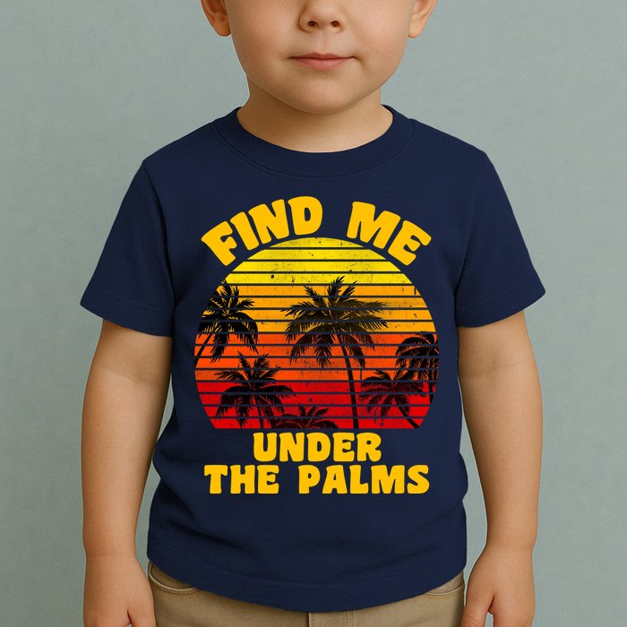 Find Me Under The Palms Toddler T-Shirt