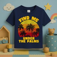 Find Me Under The Palms Toddler T-Shirt