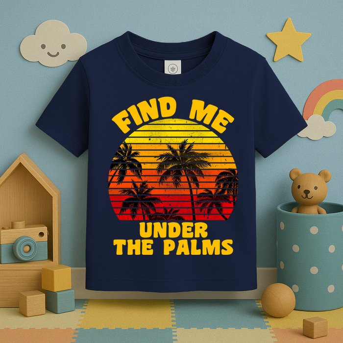Find Me Under The Palms Toddler T-Shirt