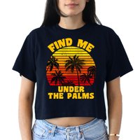 Find Me Under The Palms Women's Crop Top Tee