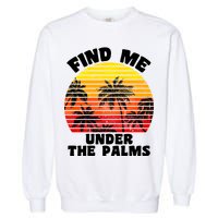 Find Me Under The Palms Garment-Dyed Sweatshirt