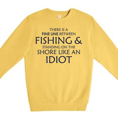 Fine Line Between Fishing And Idiots Premium Crewneck Sweatshirt