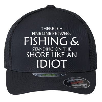 Fine Line Between Fishing And Idiots Flexfit Unipanel Trucker Cap