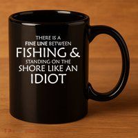 Fine Line Between Fishing And Idiots 11oz C Handle Ceramic Mug
