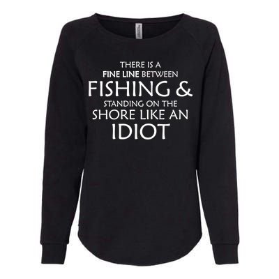 Fine Line Between Fishing And Idiots Womens California Wash Sweatshirt