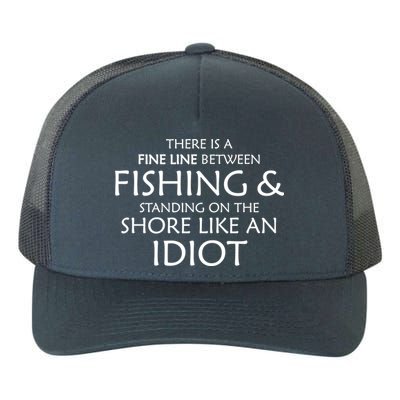 Fine Line Between Fishing And Idiots Yupoong Adult 5-Panel Trucker Hat