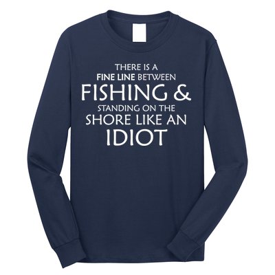 Fine Line Between Fishing And Idiots Long Sleeve Shirt