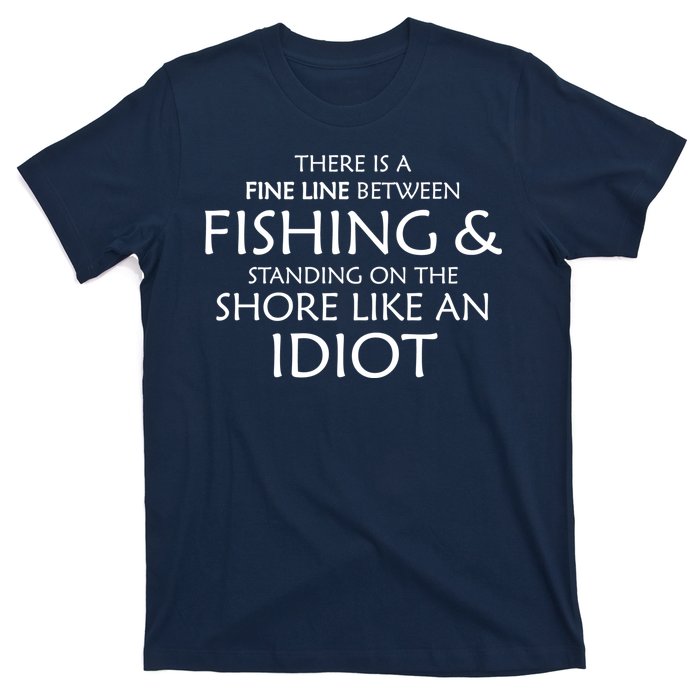 Fine Line Between Fishing And Idiots T-Shirt