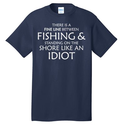 Fine Line Between Fishing And Idiots Tall T-Shirt