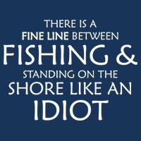Fine Line Between Fishing And Idiots Button